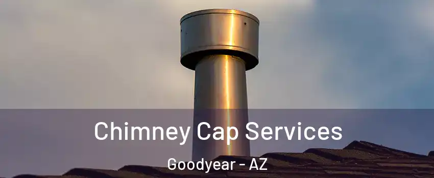  Chimney Cap Services Goodyear - AZ