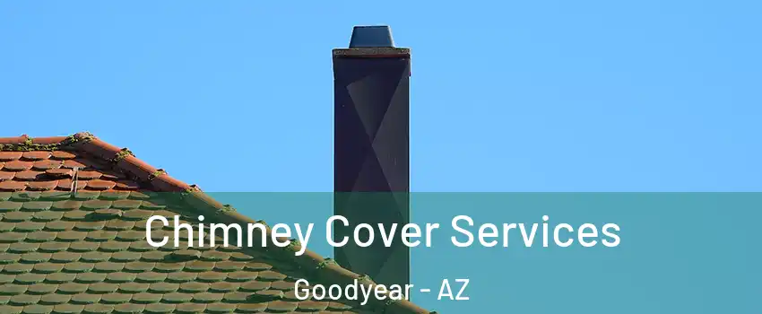  Chimney Cover Services Goodyear - AZ