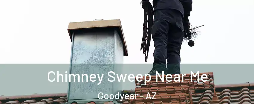  Chimney Sweep Near Me Goodyear - AZ