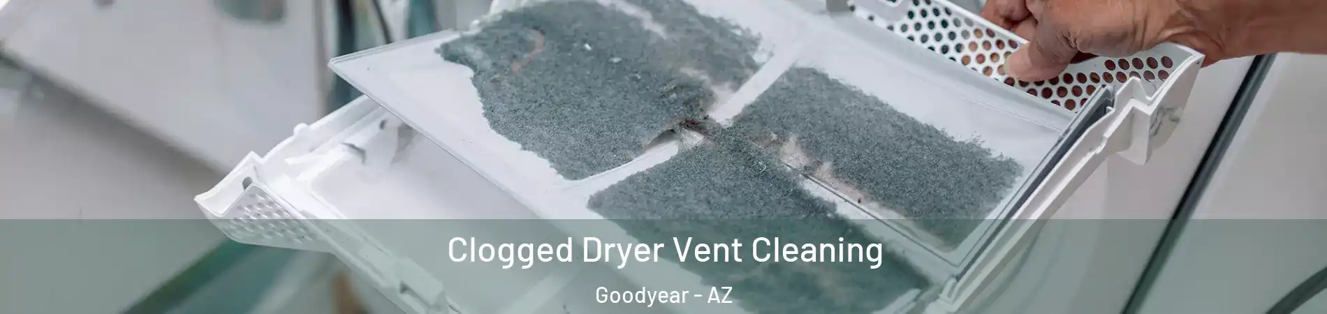  Clogged Dryer Vent Cleaning Goodyear - AZ