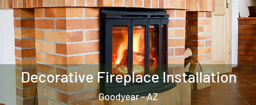  Decorative Fireplace Installation Goodyear - AZ