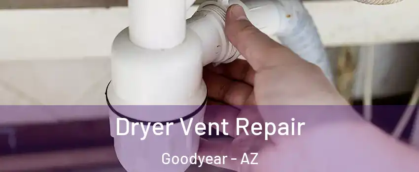  Dryer Vent Repair Goodyear - AZ