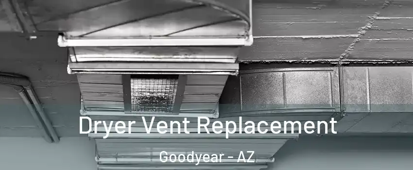  Dryer Vent Replacement Goodyear - AZ