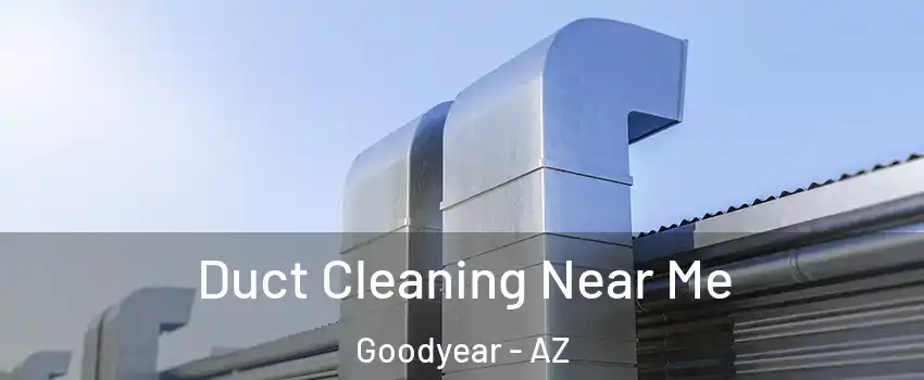  Duct Cleaning Near Me Goodyear - AZ