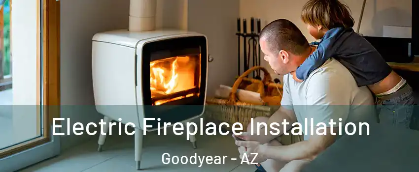  Electric Fireplace Installation Goodyear - AZ