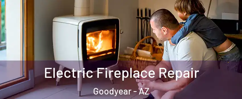  Electric Fireplace Repair Goodyear - AZ