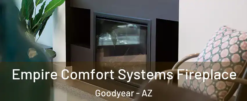  Empire Comfort Systems Fireplace Goodyear - AZ