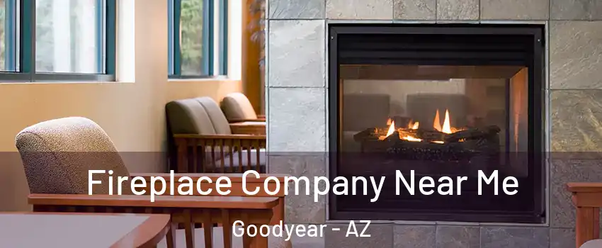  Fireplace Company Near Me Goodyear - AZ