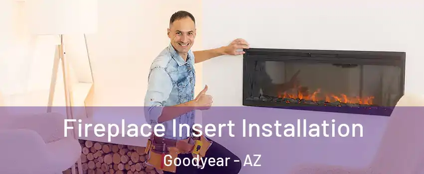  Fireplace Insert Installation Goodyear - AZ
