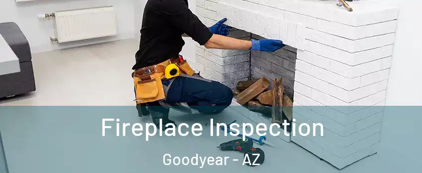  Fireplace Inspection Goodyear - AZ