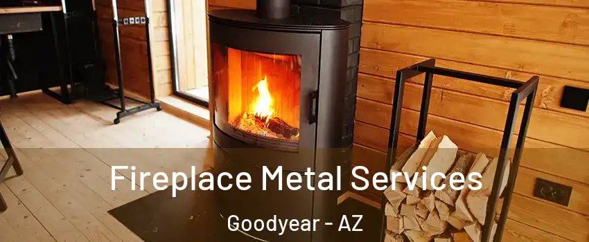 Fireplace Metal Services Goodyear - AZ