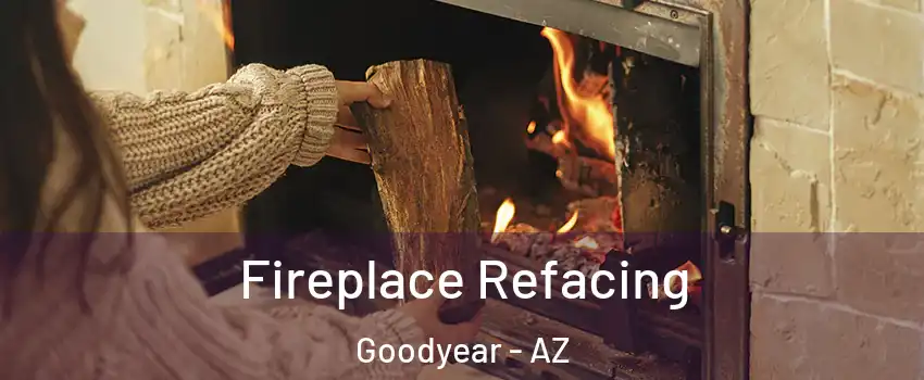  Fireplace Refacing Goodyear - AZ