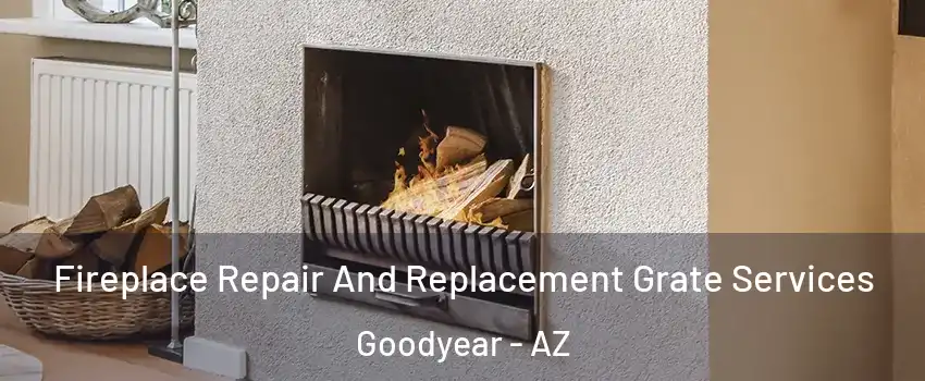  Fireplace Repair And Replacement Grate Services Goodyear - AZ