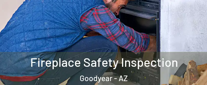  Fireplace Safety Inspection Goodyear - AZ