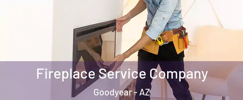 Fireplace Service Company Goodyear - AZ