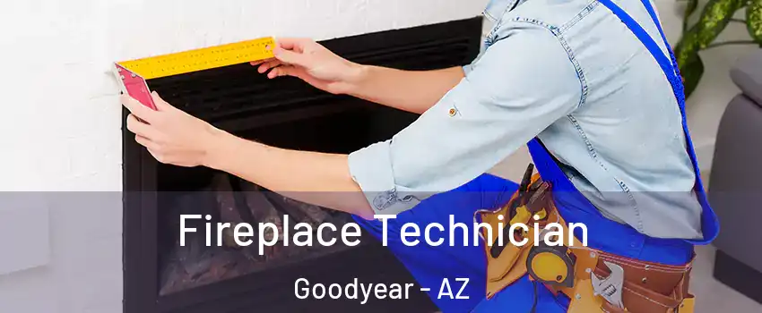Fireplace Technician Goodyear - AZ