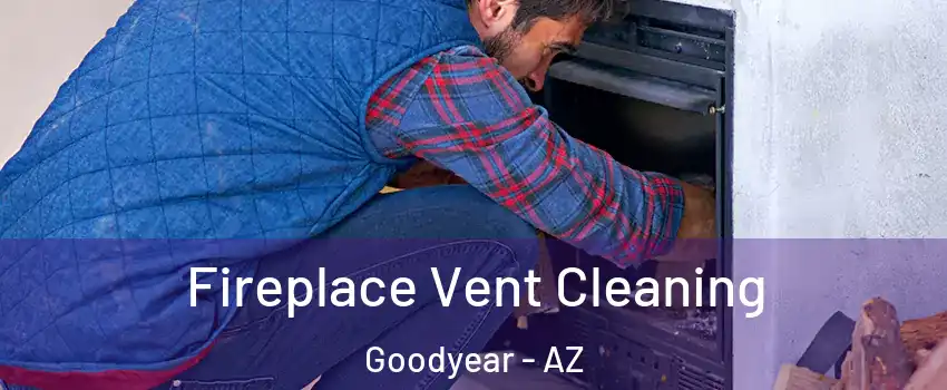  Fireplace Vent Cleaning Goodyear - AZ