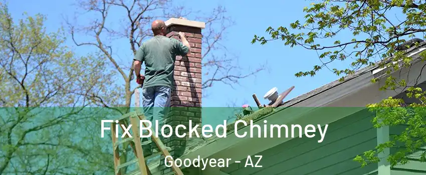  Fix Blocked Chimney Goodyear - AZ