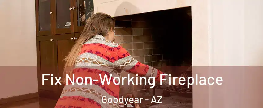  Fix Non-Working Fireplace Goodyear - AZ