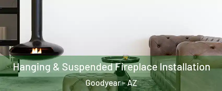  Hanging & Suspended Fireplace Installation Goodyear - AZ