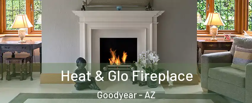  Heat & Glo Fireplace Goodyear - AZ