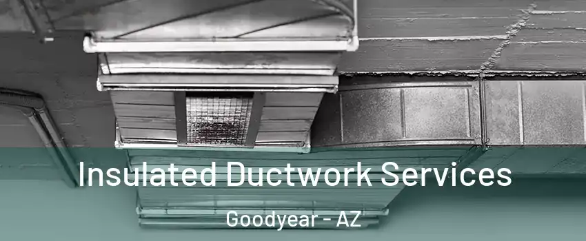  Insulated Ductwork Services Goodyear - AZ
