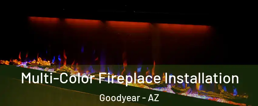  Multi-Color Fireplace Installation Goodyear - AZ