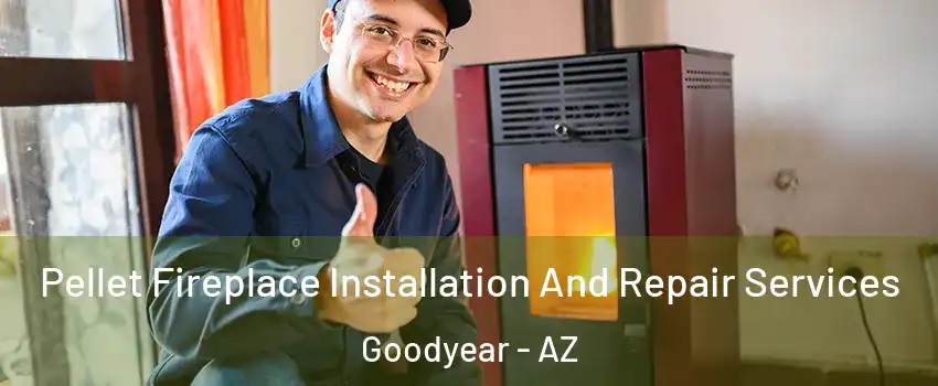  Pellet Fireplace Installation And Repair Services Goodyear - AZ