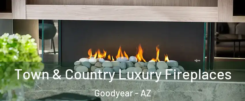  Town & Country Luxury Fireplaces Goodyear - AZ