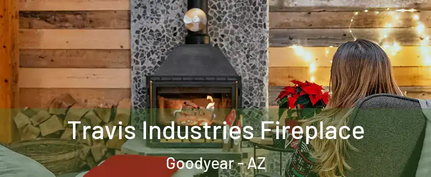  Travis Industries Fireplace Goodyear - AZ
