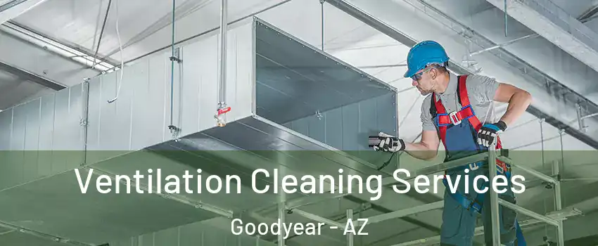  Ventilation Cleaning Services Goodyear - AZ