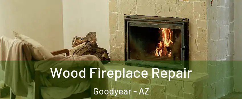  Wood Fireplace Repair Goodyear - AZ