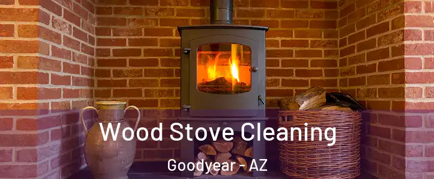  Wood Stove Cleaning Goodyear - AZ
